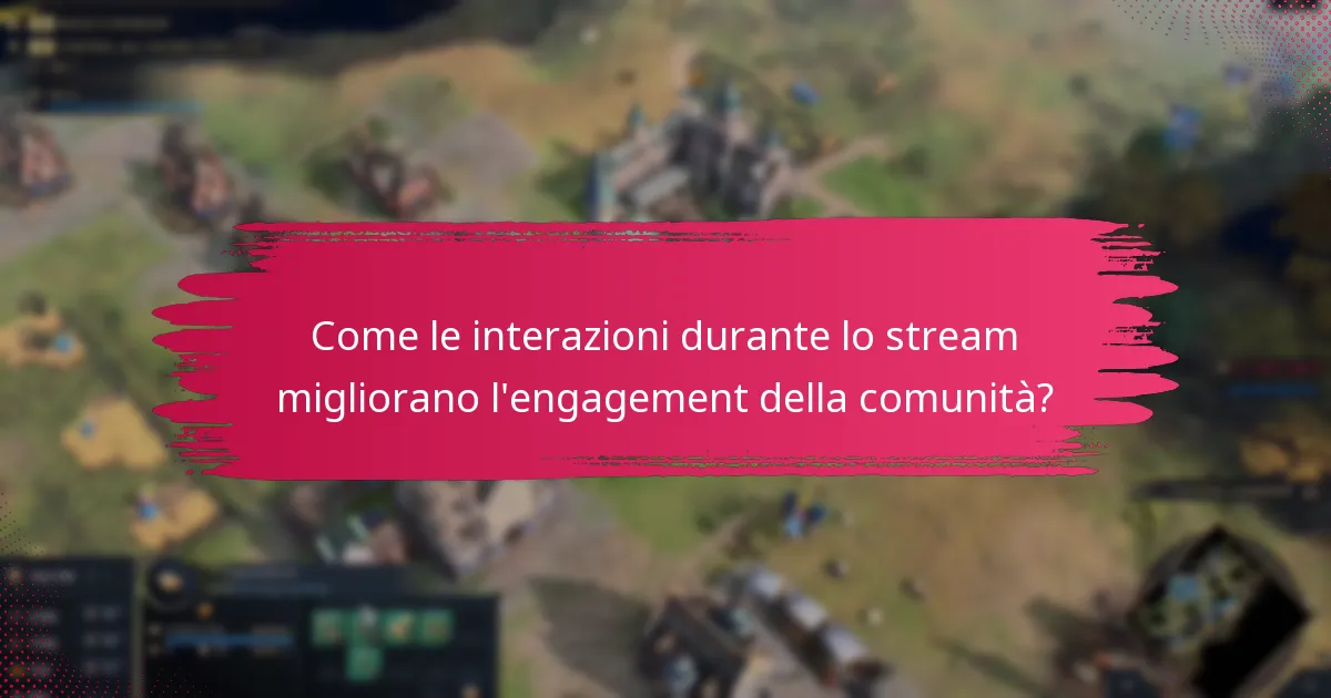 Come le interazioni durante lo stream migliorano l’engagement della comunità?