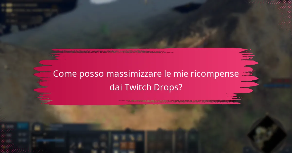 Come posso massimizzare le mie ricompense dai Twitch Drops?