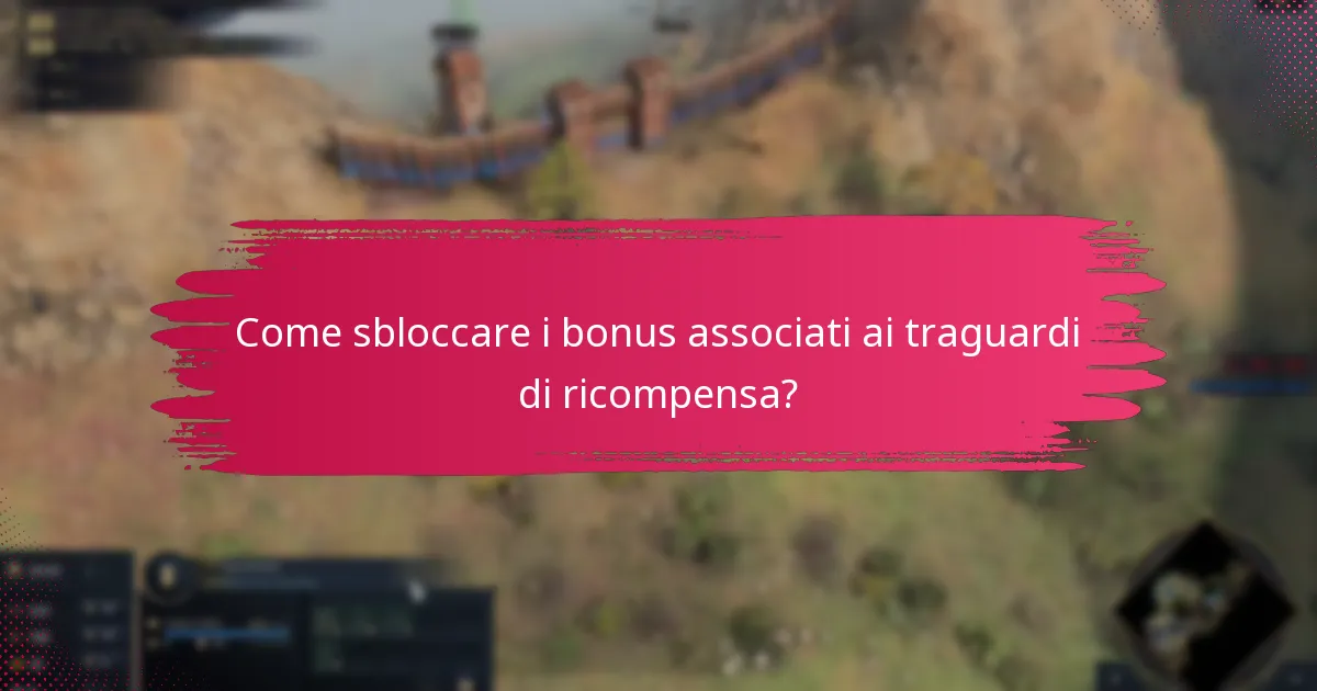Come sbloccare i bonus associati ai traguardi di ricompensa?