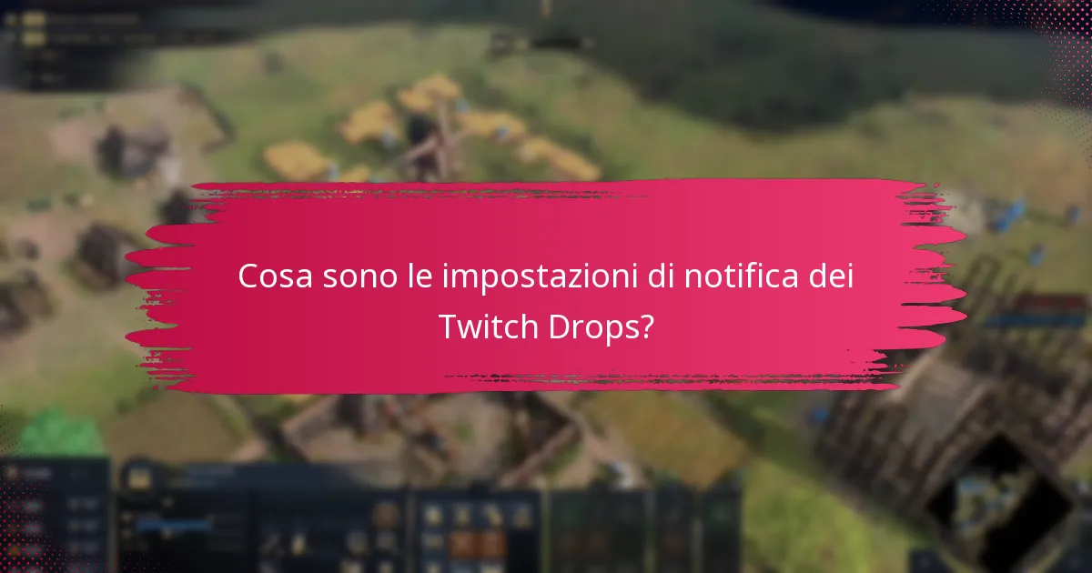 Quali sono le migliori pratiche per le notifiche dei Twitch Drops?