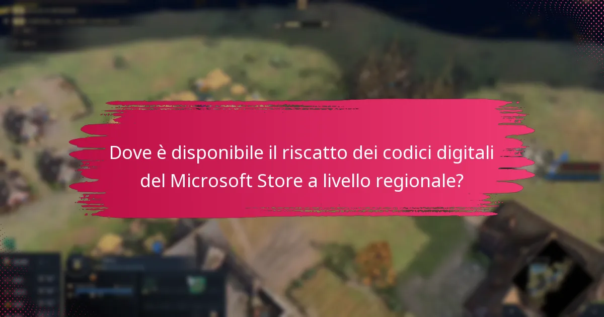 Dove è disponibile il riscatto dei codici digitali del Microsoft Store a livello regionale?