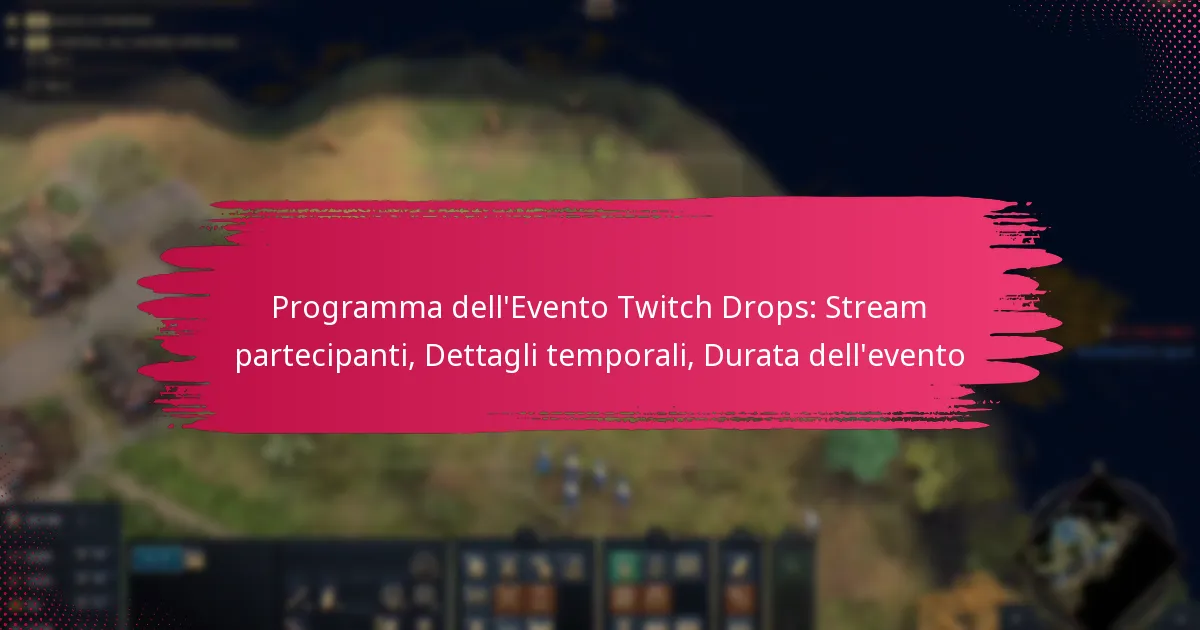 Programma dell’Evento Twitch Drops: Stream partecipanti, Dettagli temporali, Durata dell’evento