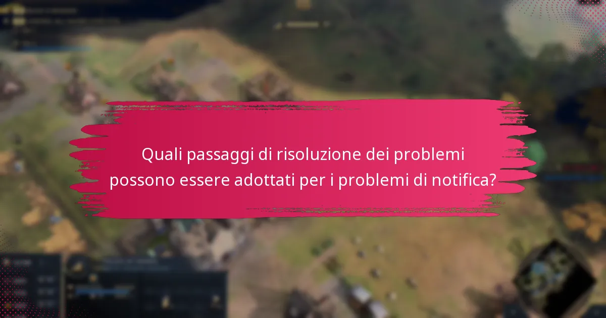 Quali passaggi di risoluzione dei problemi possono essere adottati per i problemi di notifica?