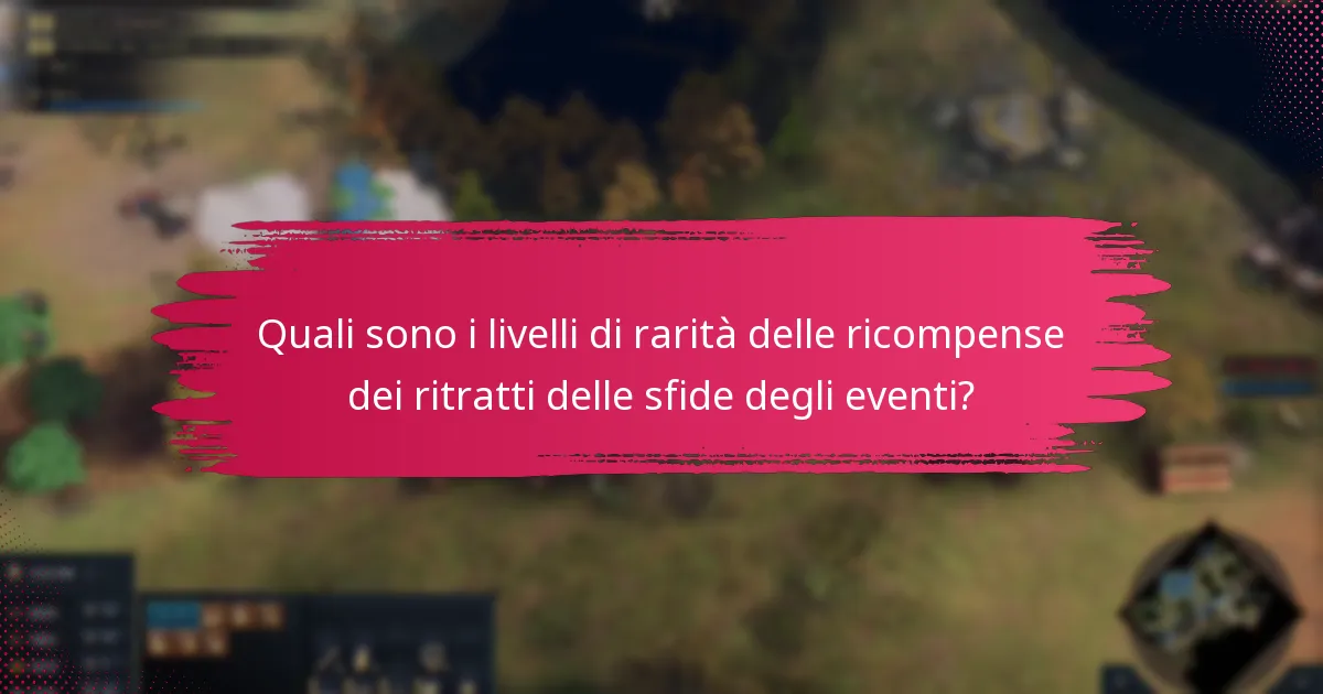 Quali sono i livelli di rarità delle ricompense dei ritratti delle sfide degli eventi?
